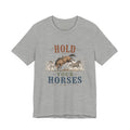Hold Your Horses  Graphic Tee