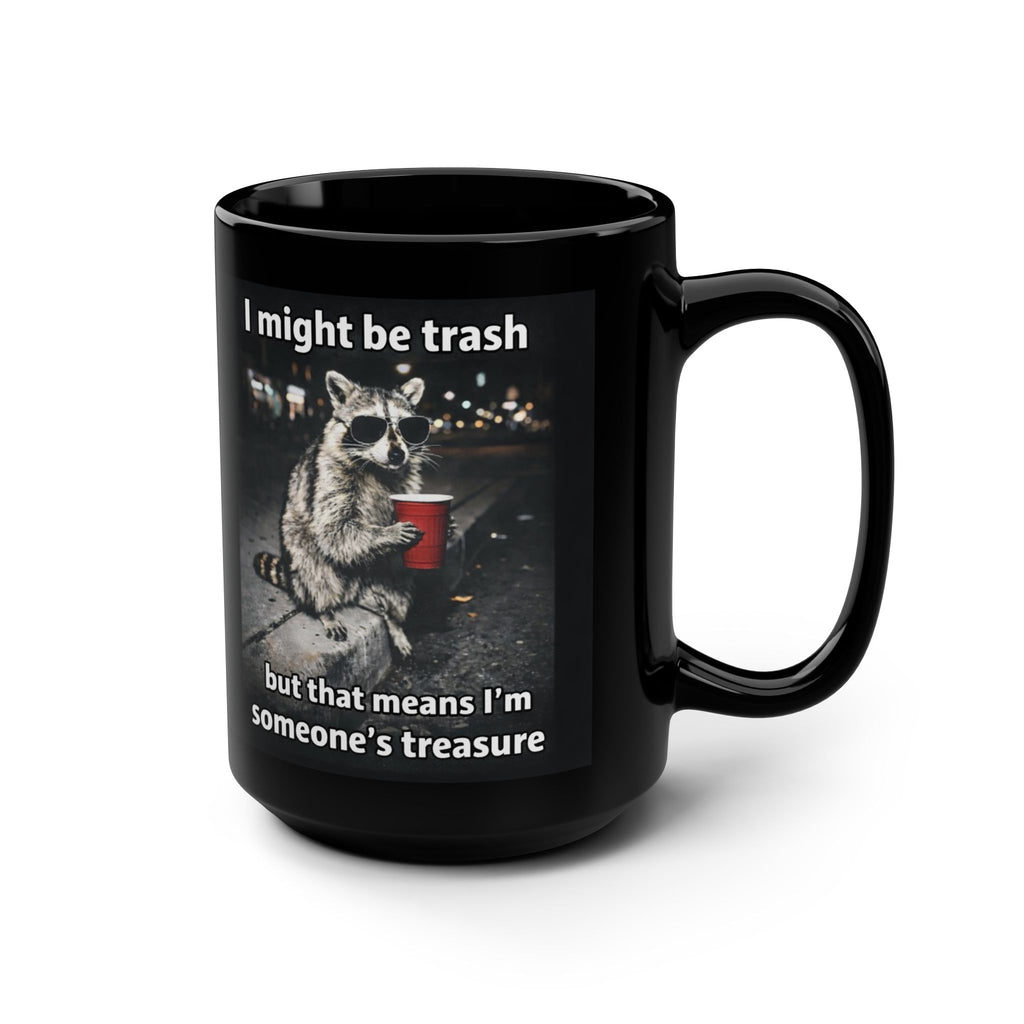"I might be trash but that means I'm someone's treasure" Coffee Cup