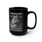 "I might be trash but that means I'm someone's treasure" Coffee Cup