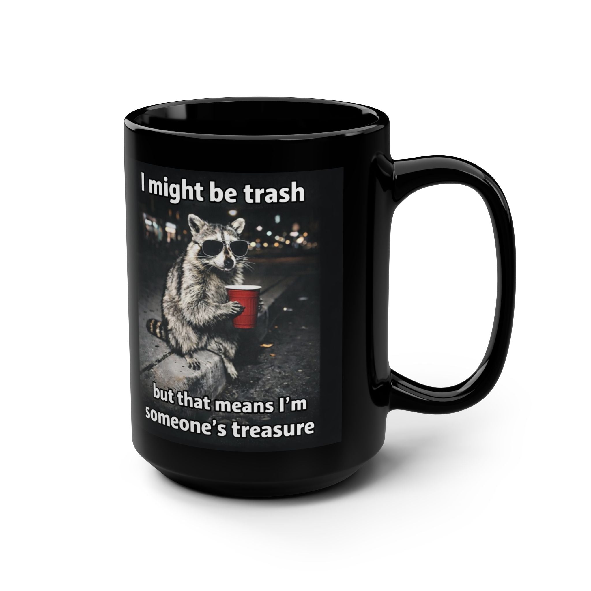 "I might be trash but that means I'm someone's treasure" Coffee Cup