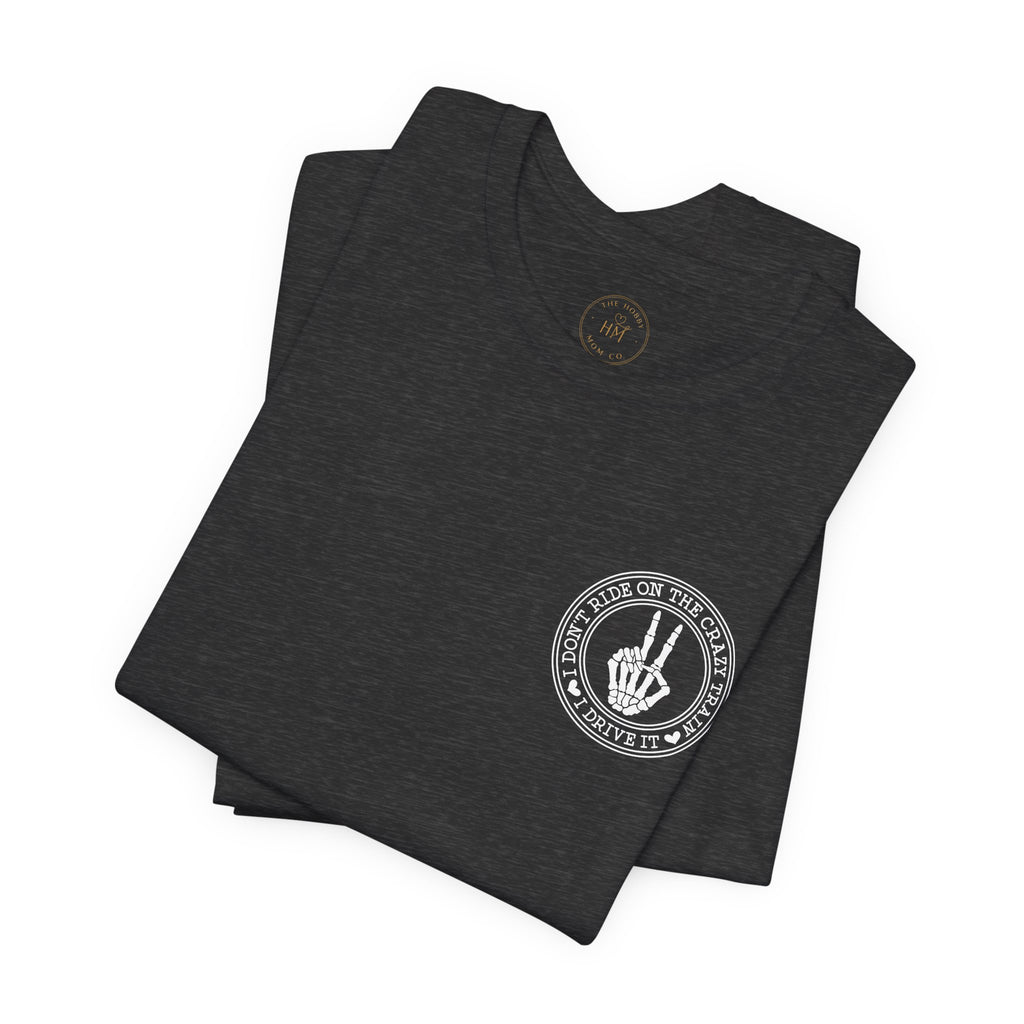 “I Don’t Ride on the Crazy Train, I Drive It”  T‑Shirt
