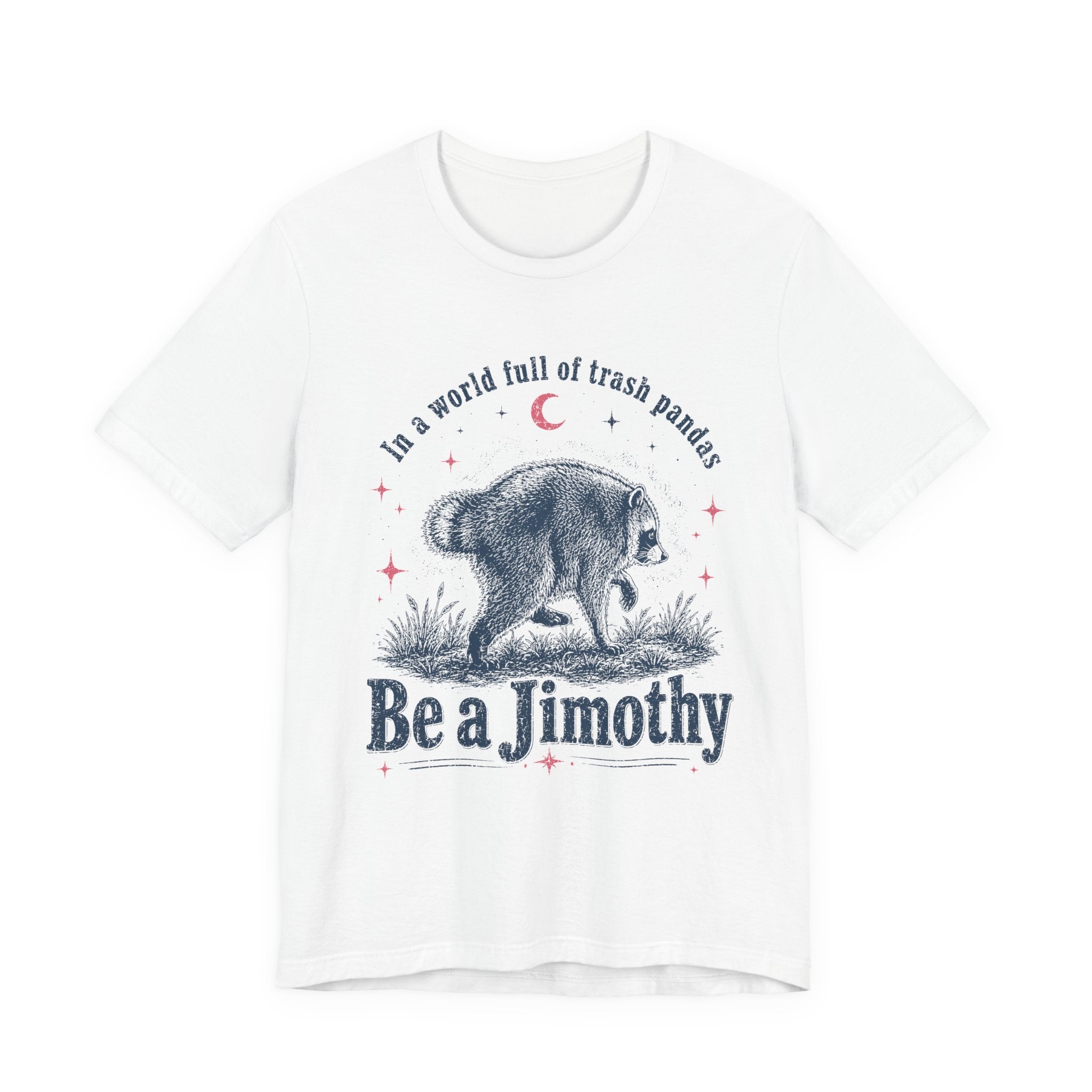 "Be a Jimothy" Raccoon Graphic Tee (In a world full of trash pandas)
