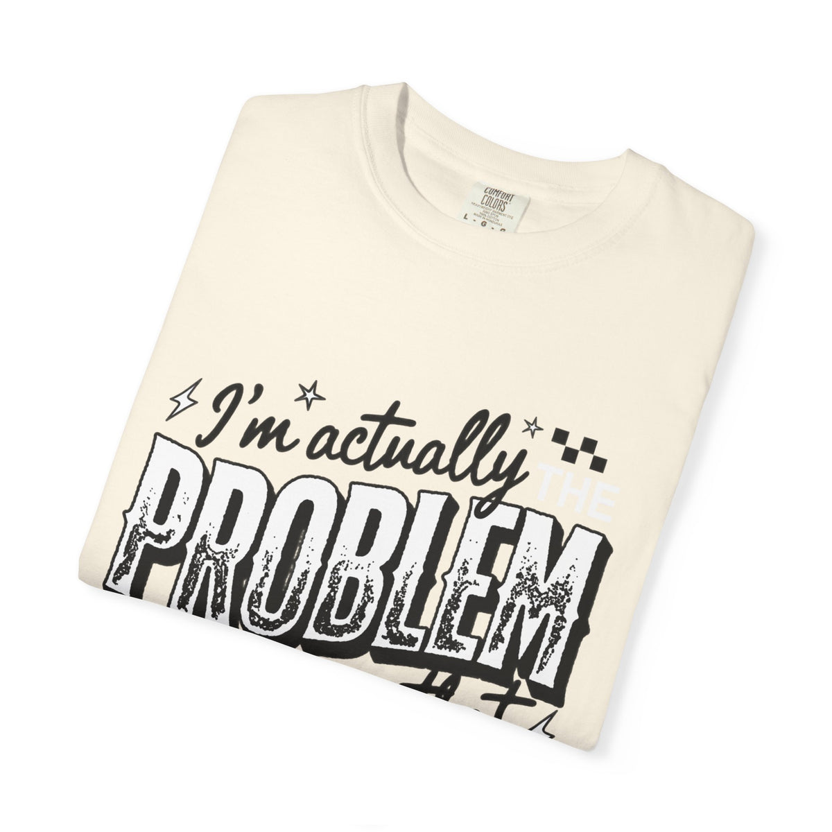 I'm the Problem Graphic Tee
