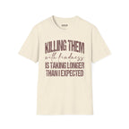 Killing Them With Kindness Graphic T-Shirt