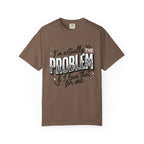 I'm the Problem Graphic Tee