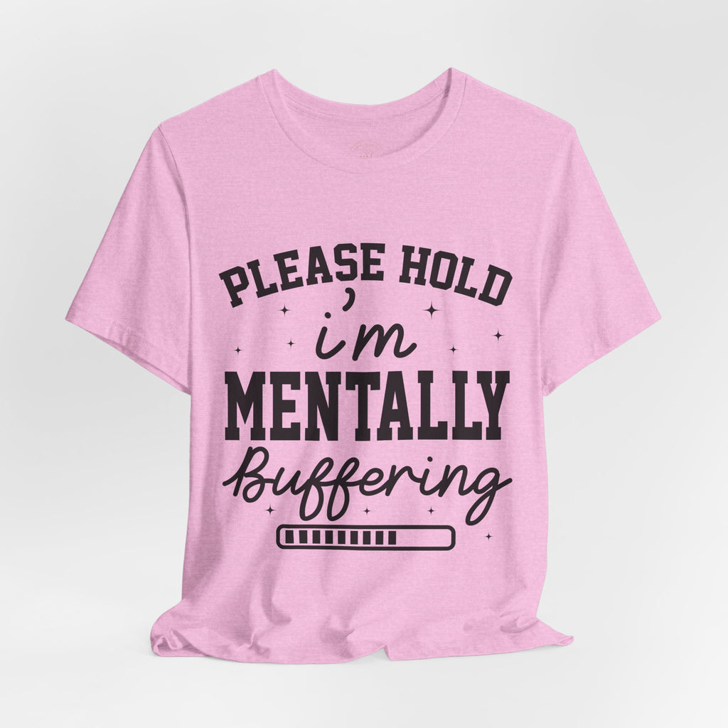 Please Hold I'm Mentally Buffering Graphic T-Shirt