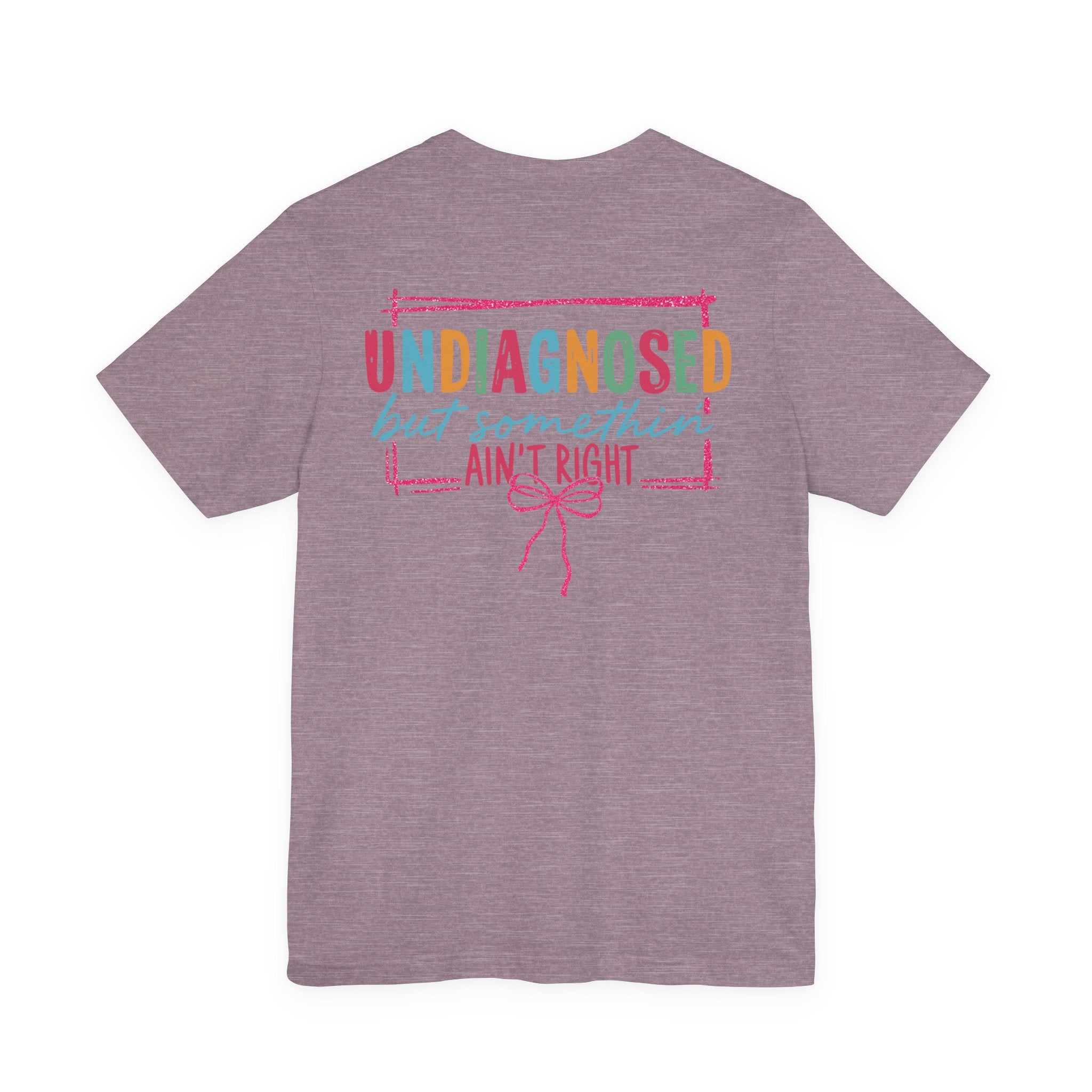 Undiagnosed but Somethin' Ain't Right Colorful Awareness Tee