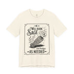 "Will Burn Sage (and Bridges) as Needed" Grapic Tee