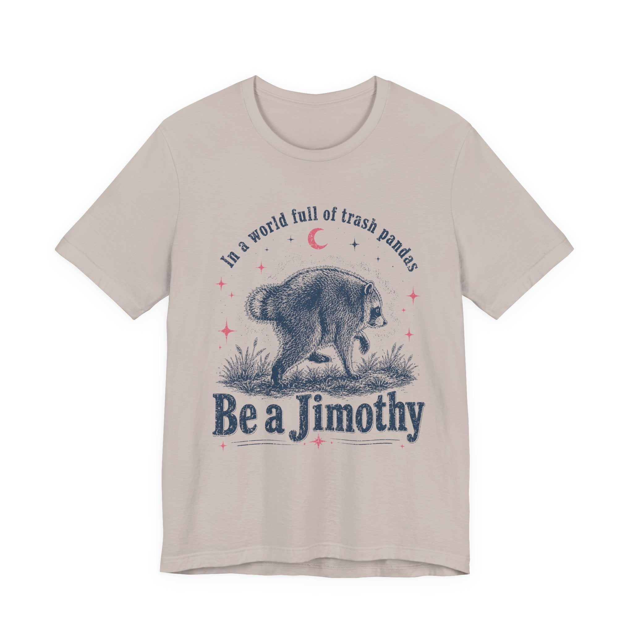 "Be a Jimothy" Raccoon Graphic Tee (In a world full of trash pandas)