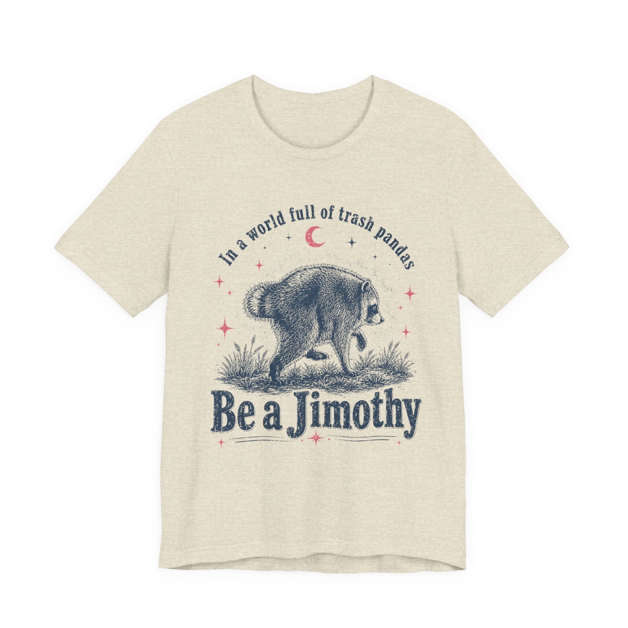 "Be a Jimothy" Raccoon Graphic Tee (In a world full of trash pandas)