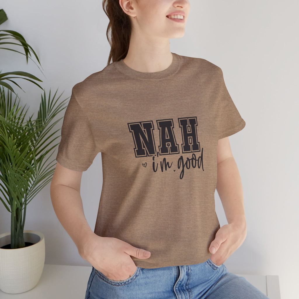 Nah I'm Good T-Shirt
