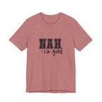 Nah I'm Good T-Shirt