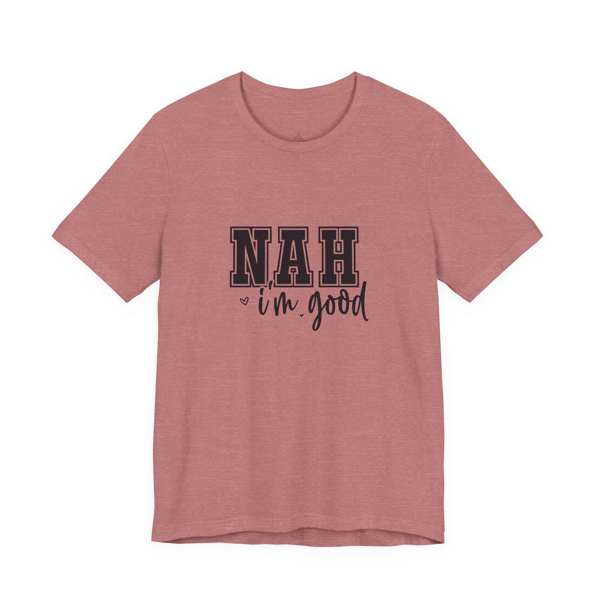 Nah I'm Good T-Shirt