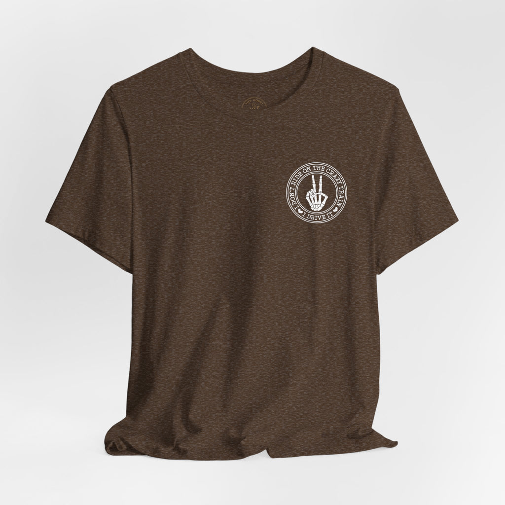 “I Don’t Ride on the Crazy Train, I Drive It”  T‑Shirt