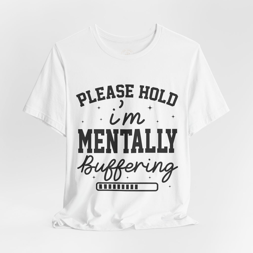Please Hold I'm Mentally Buffering Graphic T-Shirt