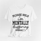 Please Hold I'm Mentally Buffering Graphic T-Shirt