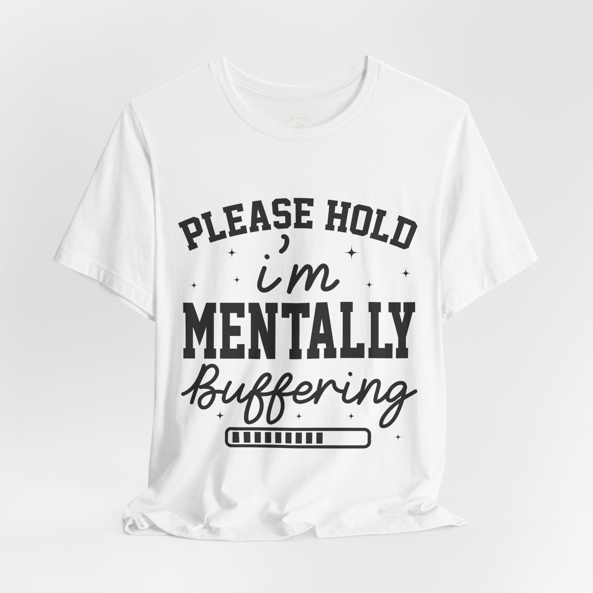 Please Hold I'm Mentally Buffering Graphic T-Shirt