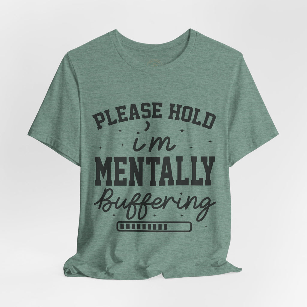 Please Hold I'm Mentally Buffering Graphic T-Shirt