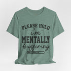 Please Hold I'm Mentally Buffering Graphic T-Shirt