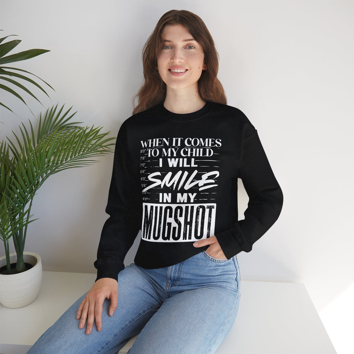 Crewneck Sweatshirt — "When It Comes to My Child I Will Smile in My Mugshot"