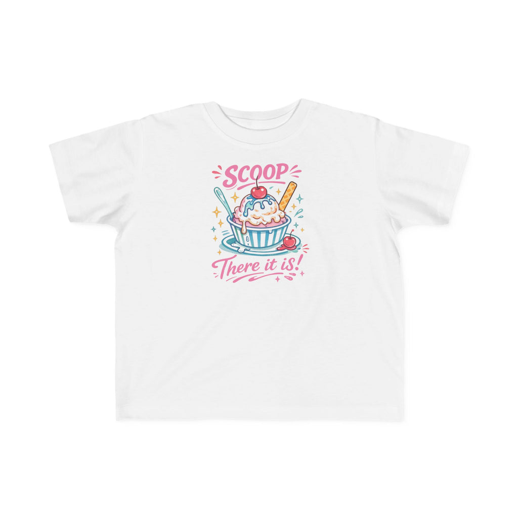 "Scoop There It Is"Toddler Tee