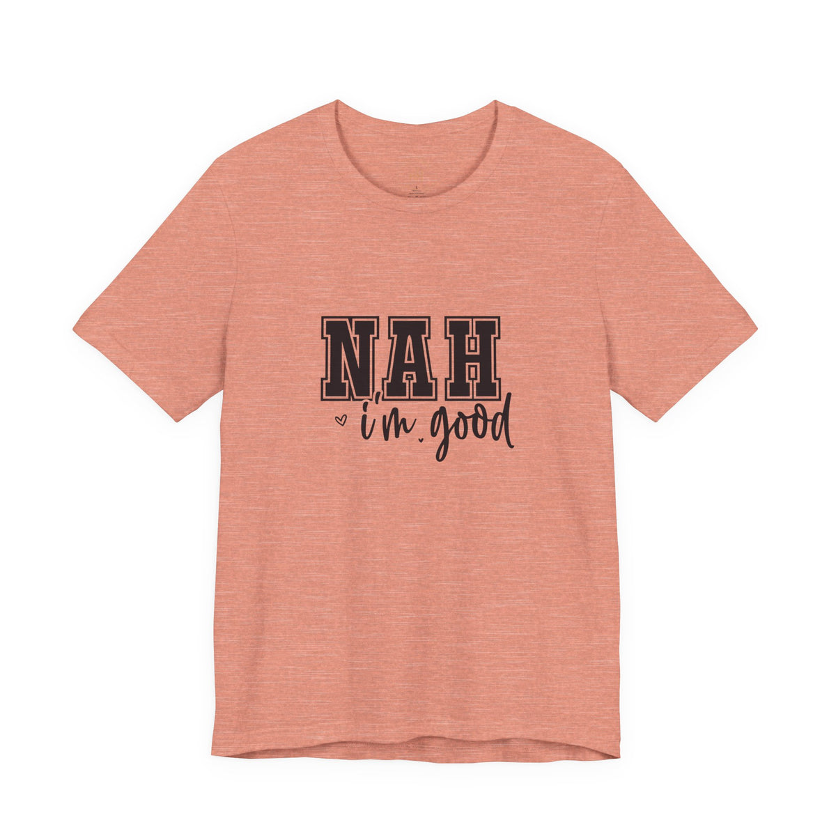 Nah I'm Good T-Shirt