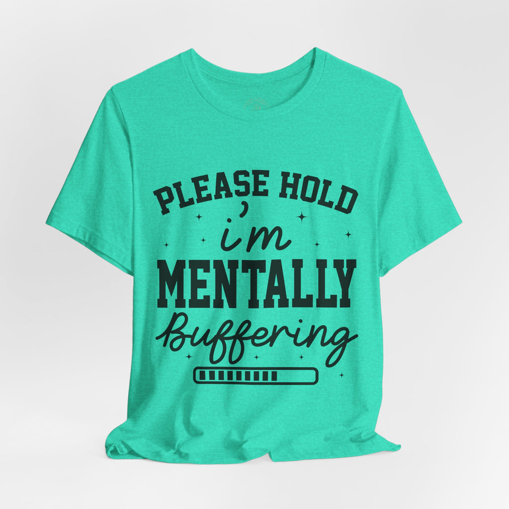 Please Hold I'm Mentally Buffering Graphic T-Shirt