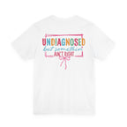 Undiagnosed but Somethin' Ain't Right Colorful Awareness Tee