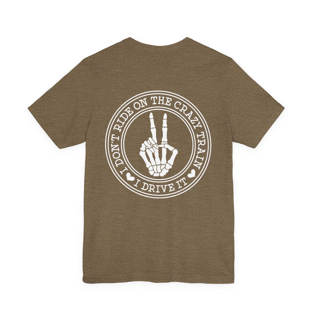 “I Don’t Ride on the Crazy Train, I Drive It”  T‑Shirt