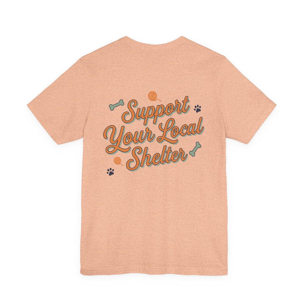Support Your Local Shelter Graphic  T‑Shirt