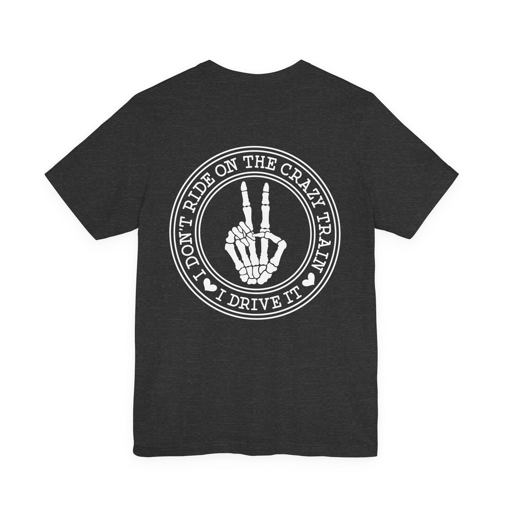 “I Don’t Ride on the Crazy Train, I Drive It”  T‑Shirt
