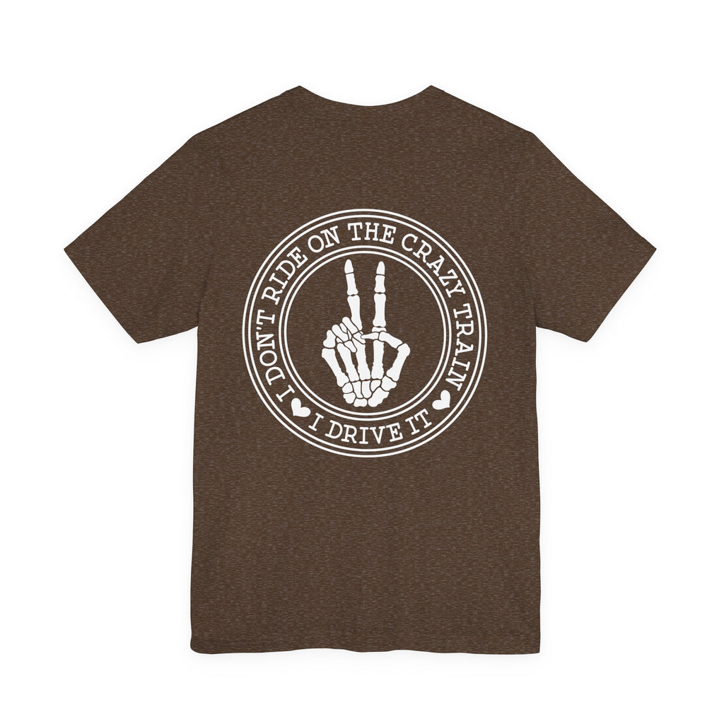 “I Don’t Ride on the Crazy Train, I Drive It”  T‑Shirt