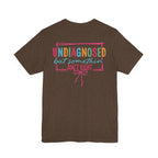 Undiagnosed but Somethin' Ain't Right Colorful Awareness Tee
