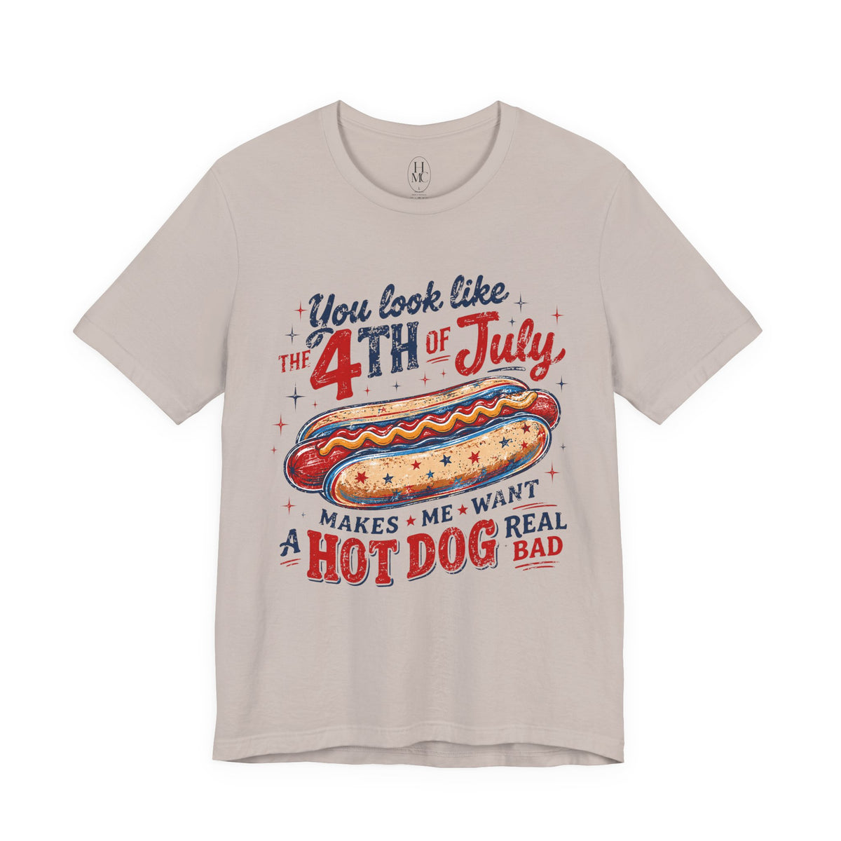 "You Look Like the 4th of July Makes Me Want a Hot Dog Real Bad" graphic tee