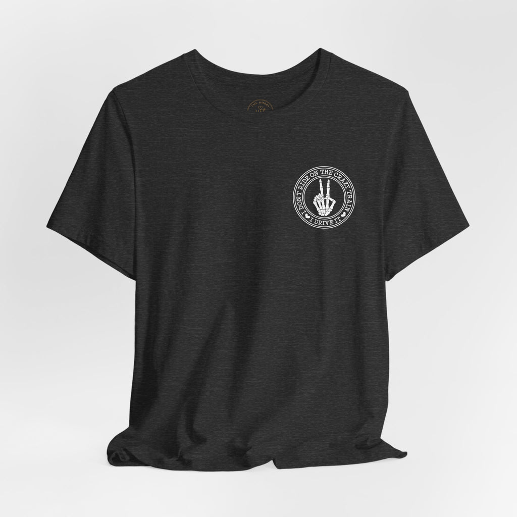“I Don’t Ride on the Crazy Train, I Drive It”  T‑Shirt