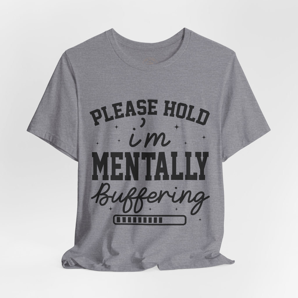 Please Hold I'm Mentally Buffering Graphic T-Shirt