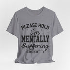 Please Hold I'm Mentally Buffering Graphic T-Shirt