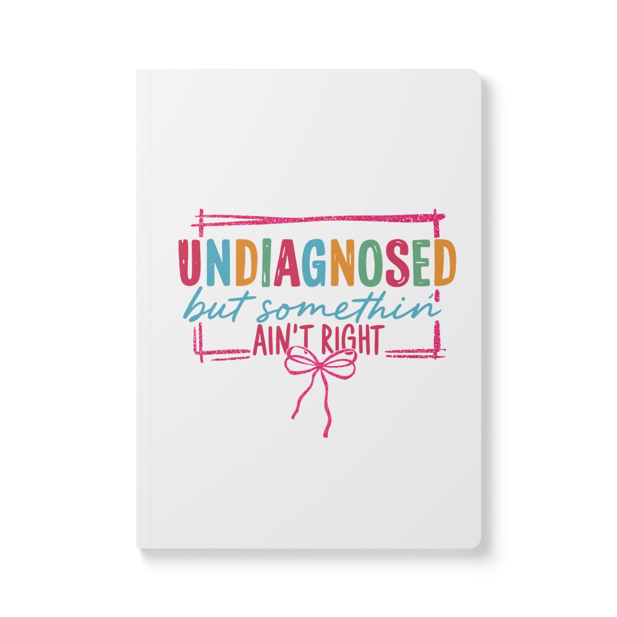 Softcover Journal — “Undiagnosed but Somethin' Ain’t Right / It’s a Touch of the Tism”