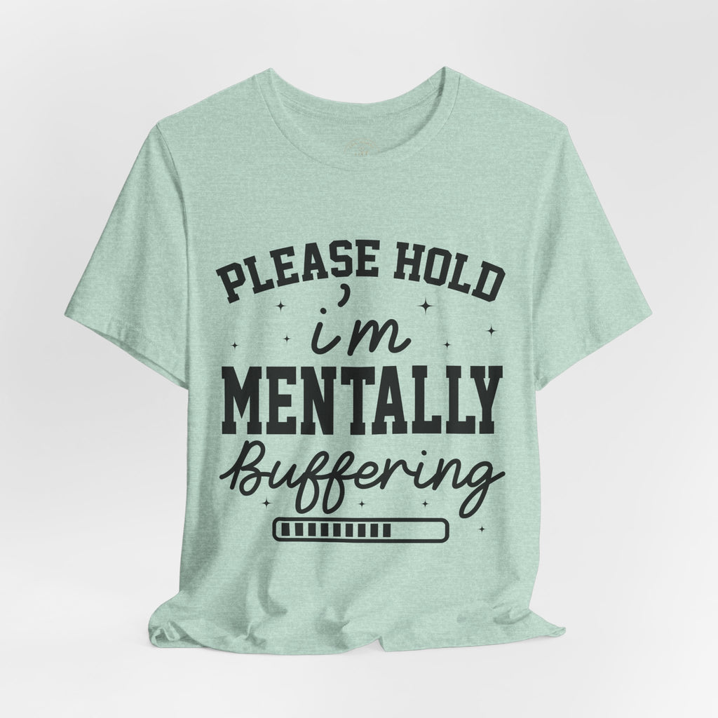 Please Hold I'm Mentally Buffering Graphic T-Shirt