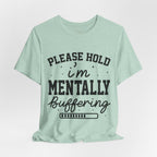 Please Hold I'm Mentally Buffering Graphic T-Shirt