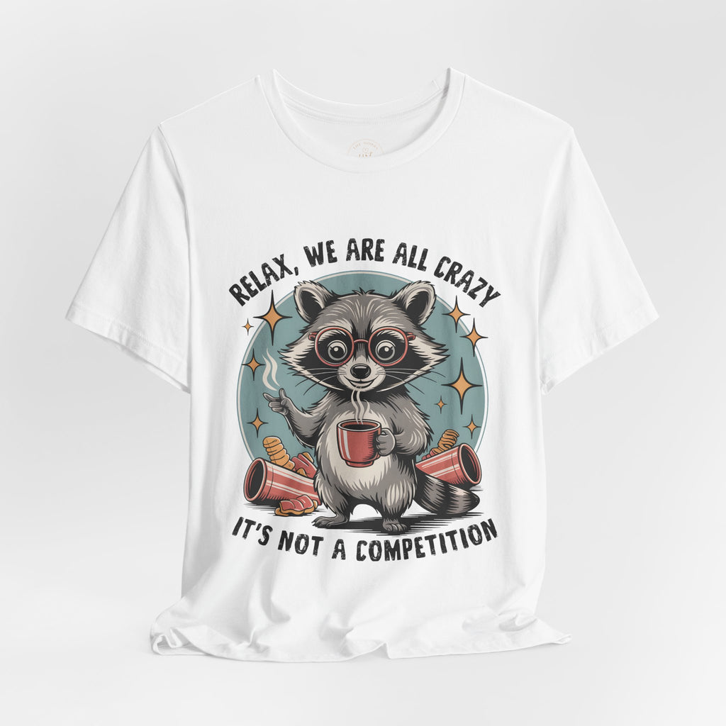 Relax, We Are All Crazy – Graphic Tee