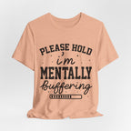 Please Hold I'm Mentally Buffering Graphic T-Shirt
