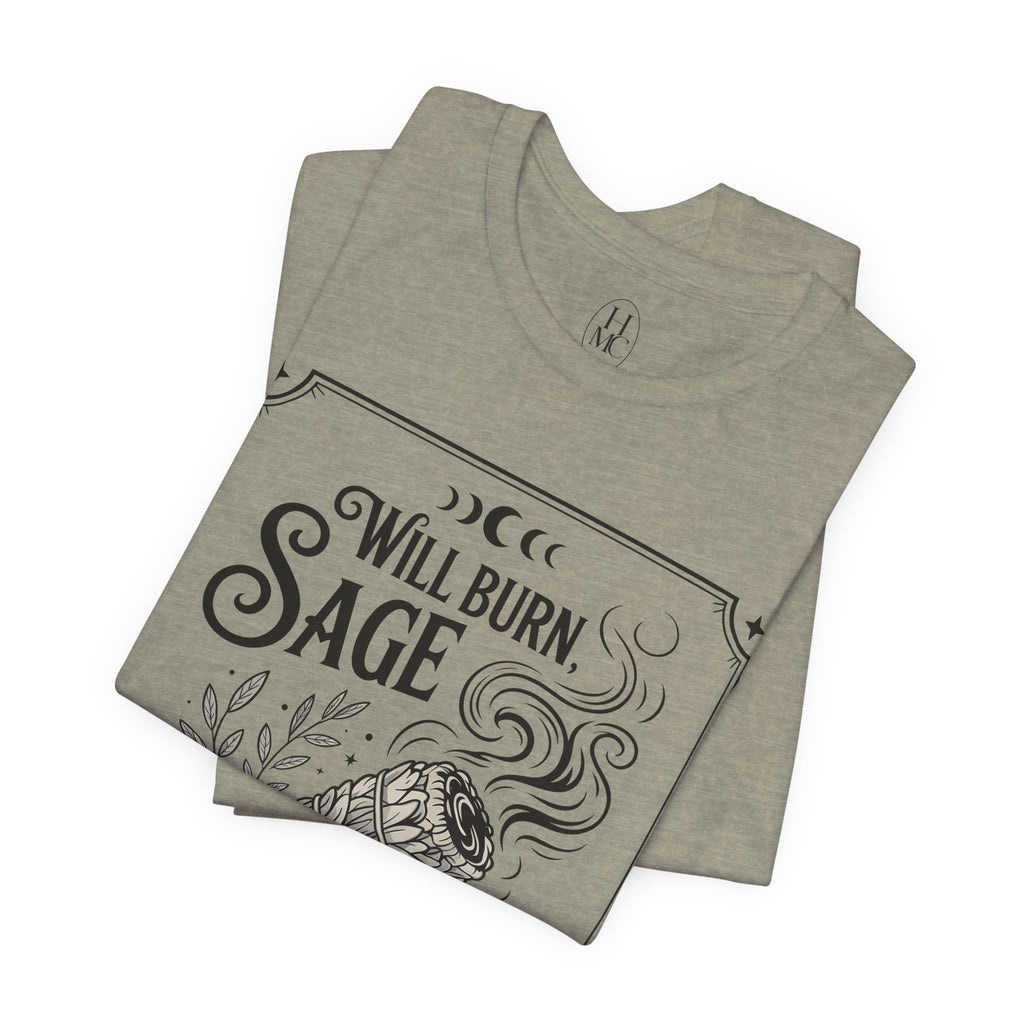 "Will Burn Sage (and Bridges) as Needed" Grapic Tee