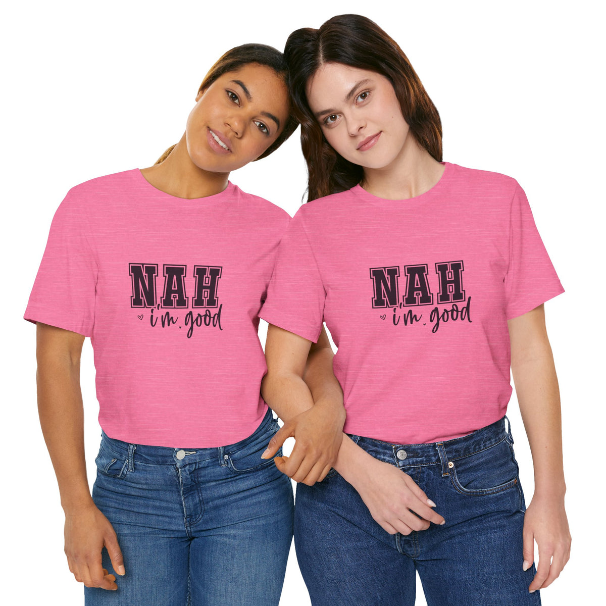 Nah I'm Good T-Shirt