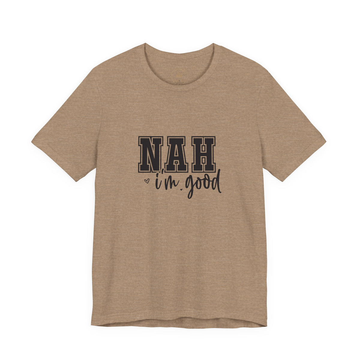 Nah I'm Good T-Shirt
