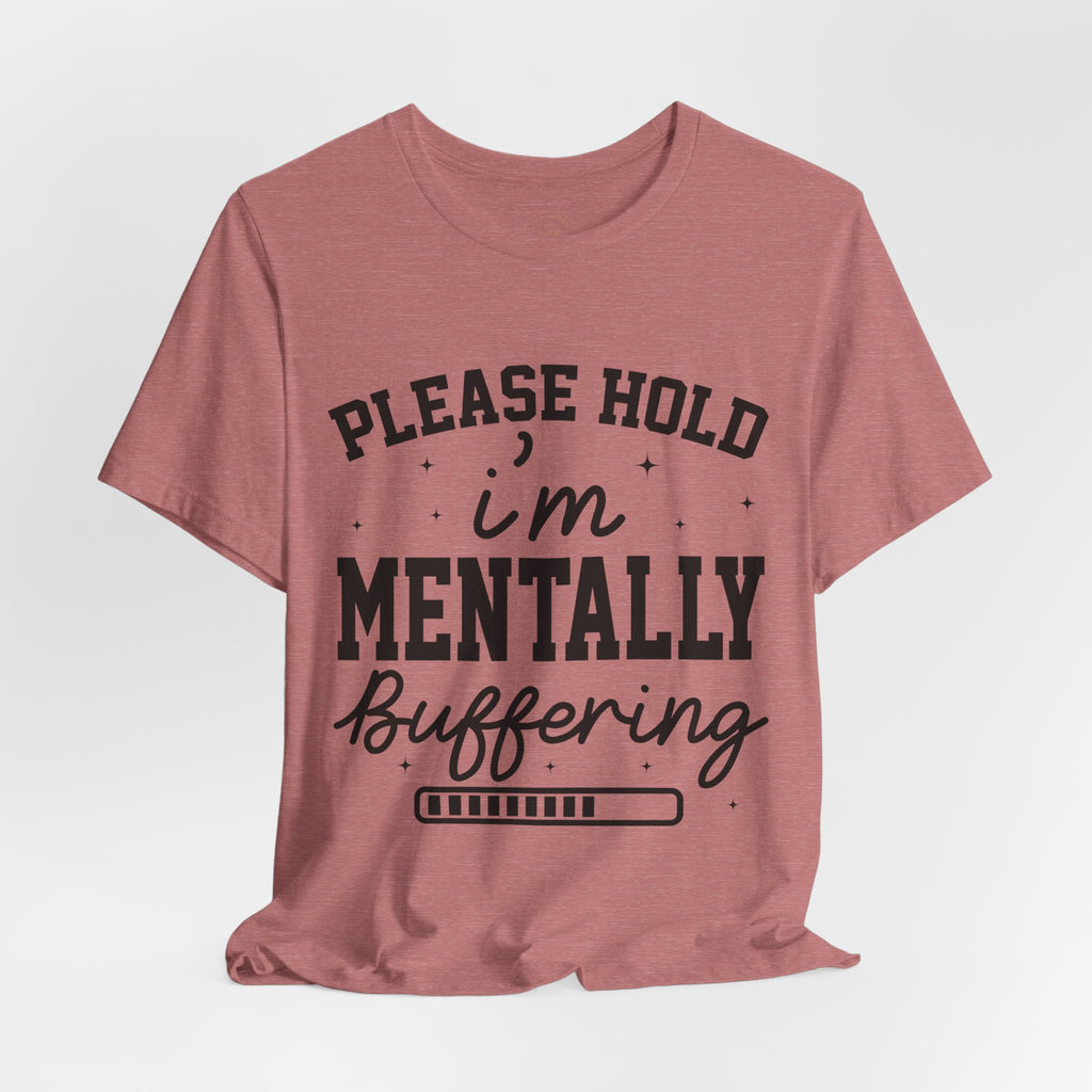 Please Hold I'm Mentally Buffering Graphic T-Shirt