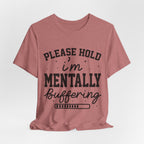 Please Hold I'm Mentally Buffering Graphic T-Shirt