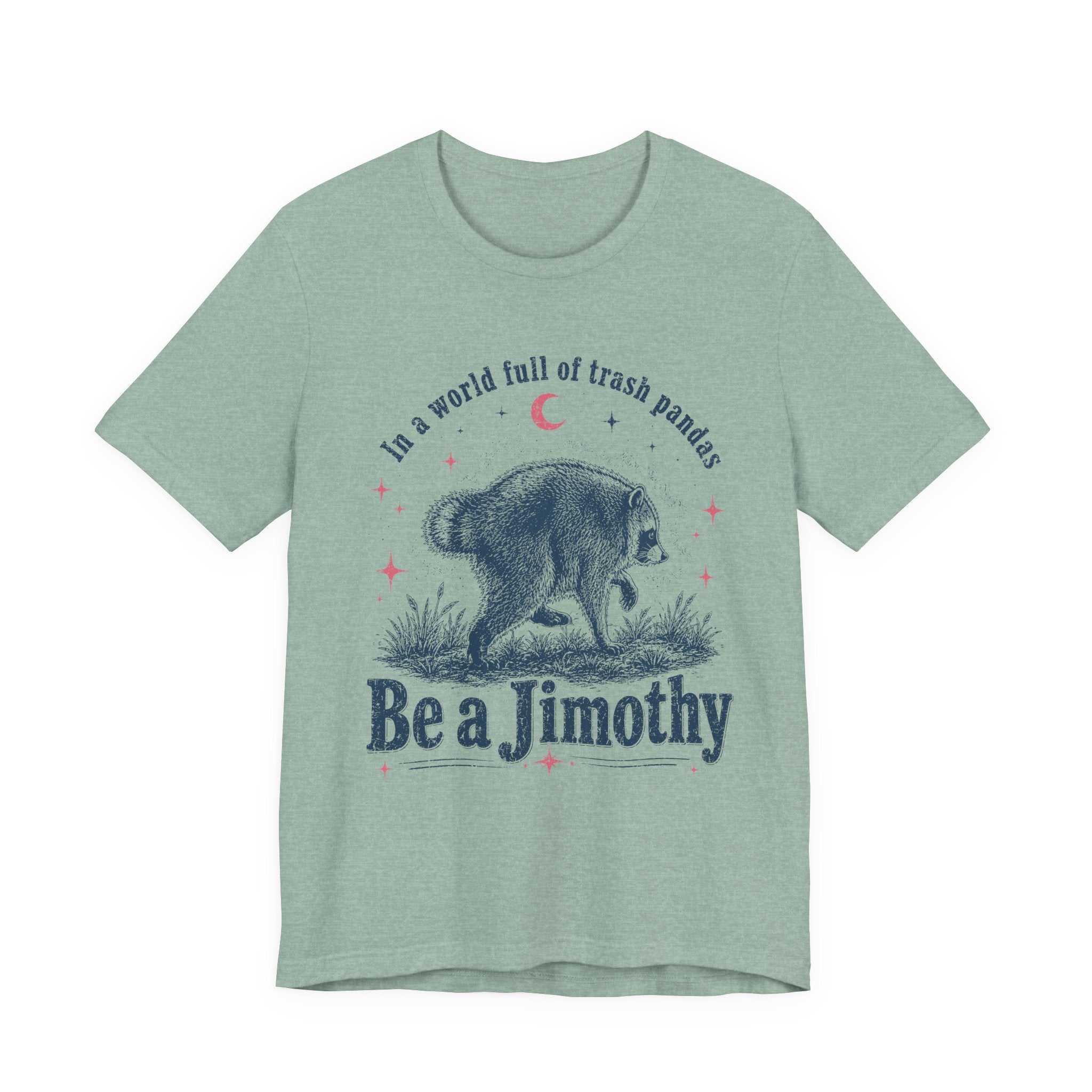 "Be a Jimothy" Raccoon Graphic Tee (In a world full of trash pandas)