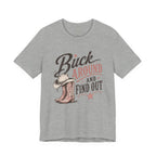 Buck Around and Find Out Graphic Tee