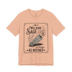 "Will Burn Sage (and Bridges) as Needed" Grapic Tee